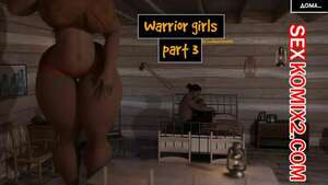 Девушки воины. Часть 3. Warrior Girls. EndlessRain0110