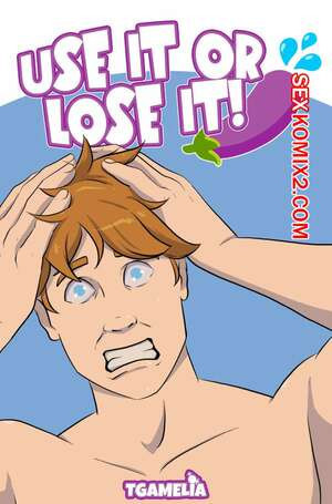 Используй или потеряй. Use It or Lose It. TGAmelia