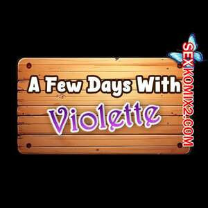 A Few Days With Violette. Hentai Panda